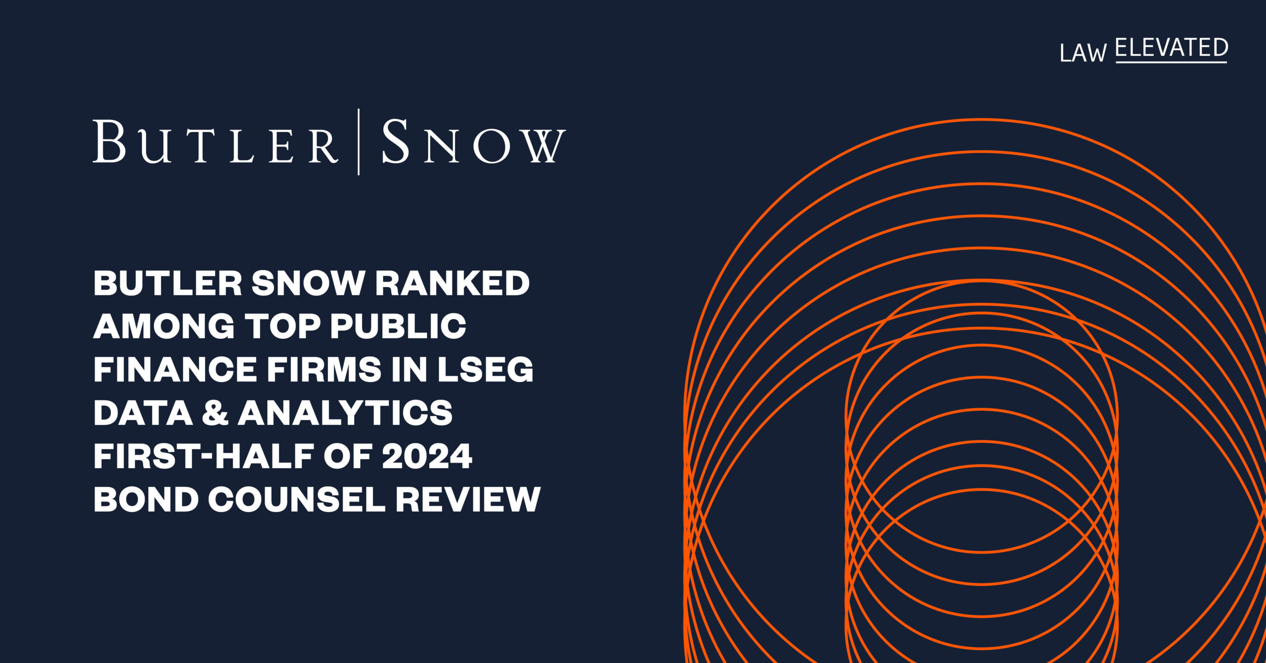 Butler Snow Ranked Among Top Public Finance Firms in LSEG Data & Analytics First-Half of 2024 Bond Counsel Review