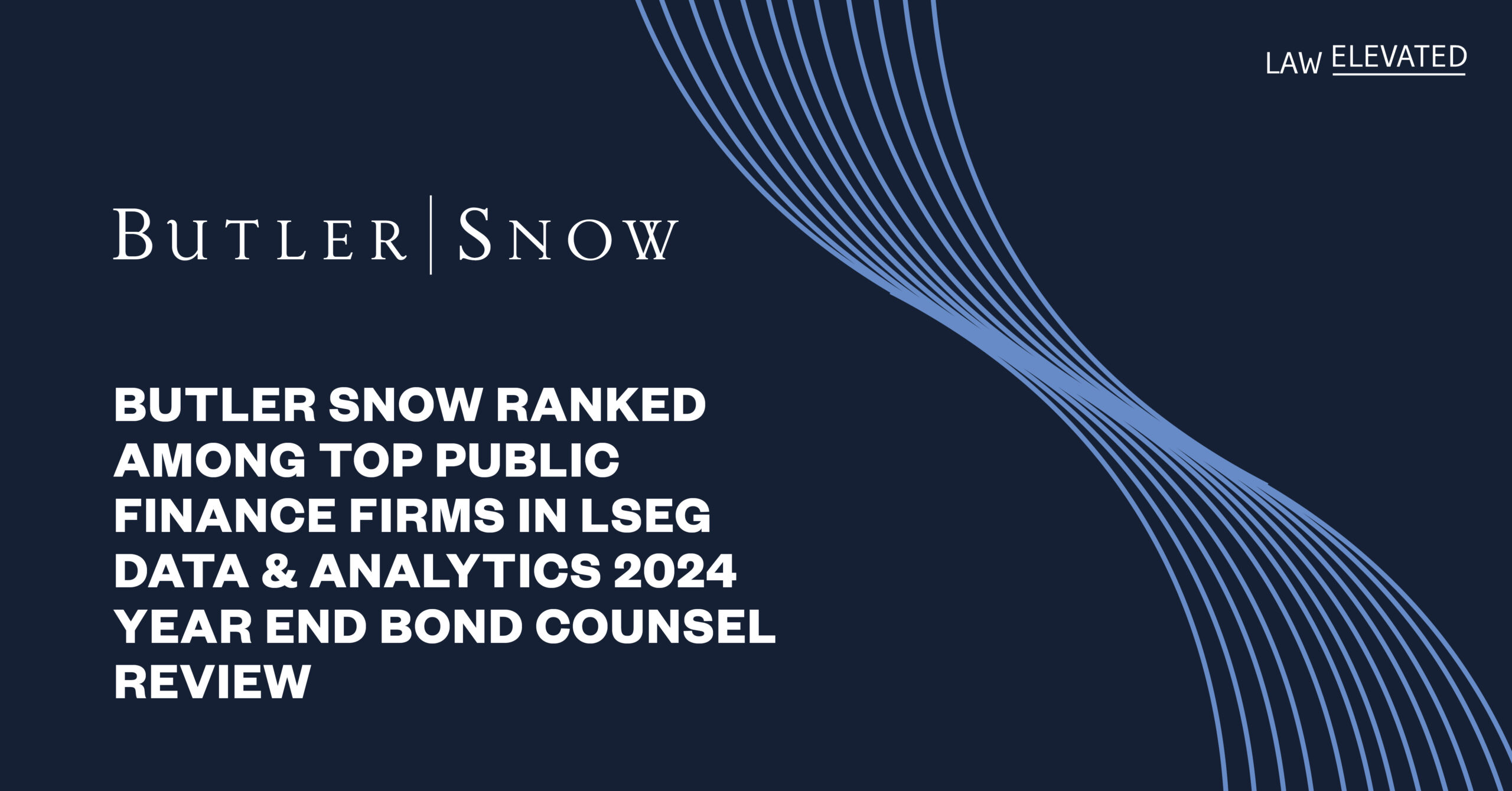 Butler Snow Ranked Among Top Public Finance Firms in LSEG Data & Analytics 2024 Year End Bond Counsel Review